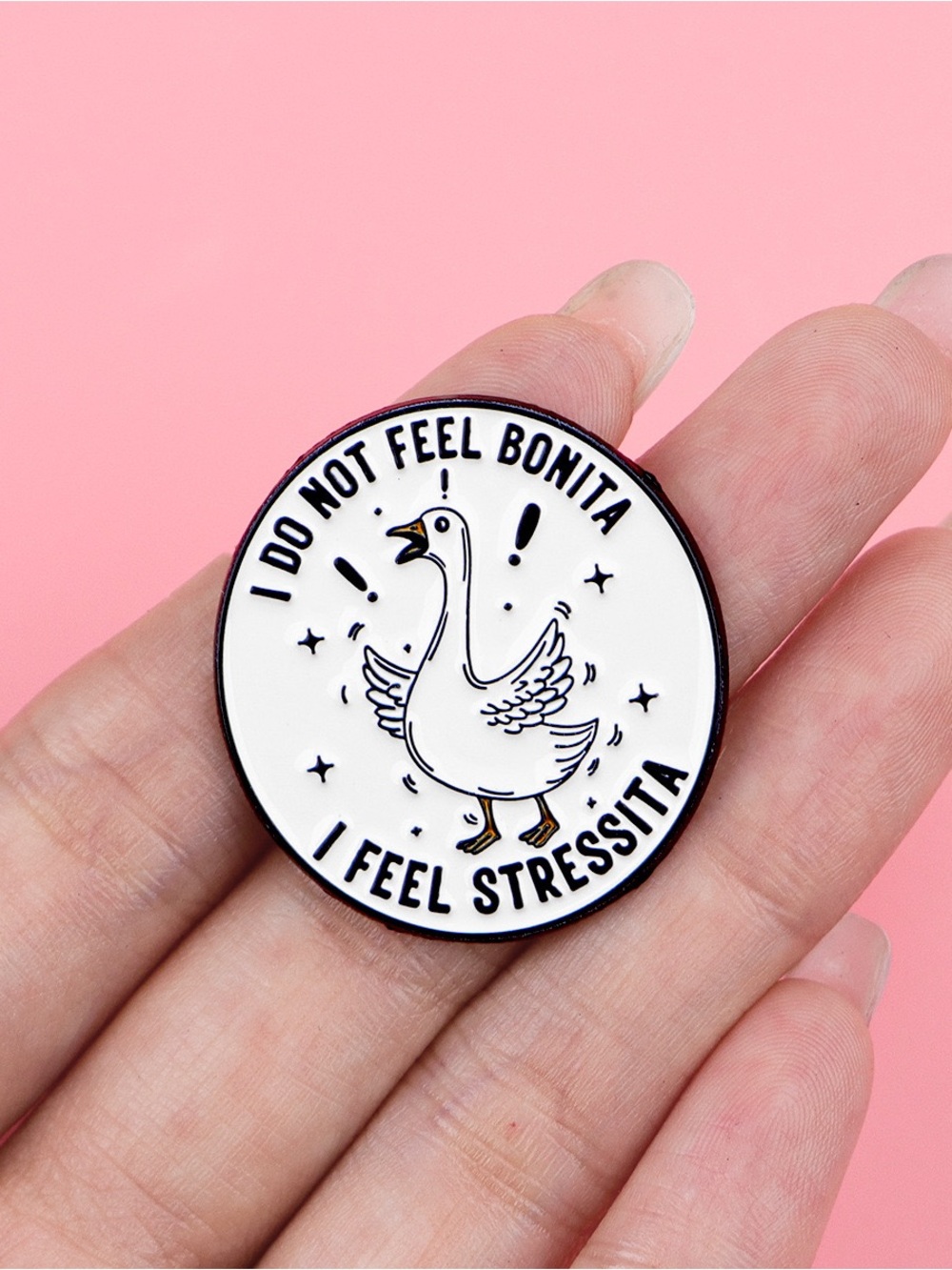 I Do Not Feel Bonita I Feel Stressita Goose Enamel Pin – Funny Stressed Goose